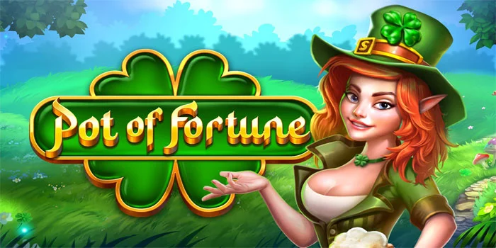 Pot Of Fortune – Memecahkan Mega Jackpot Dari Pot Keberuntungan